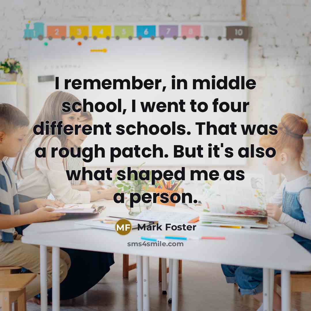“I remember, in middle school, I went to four different…” quote by Mark Foster