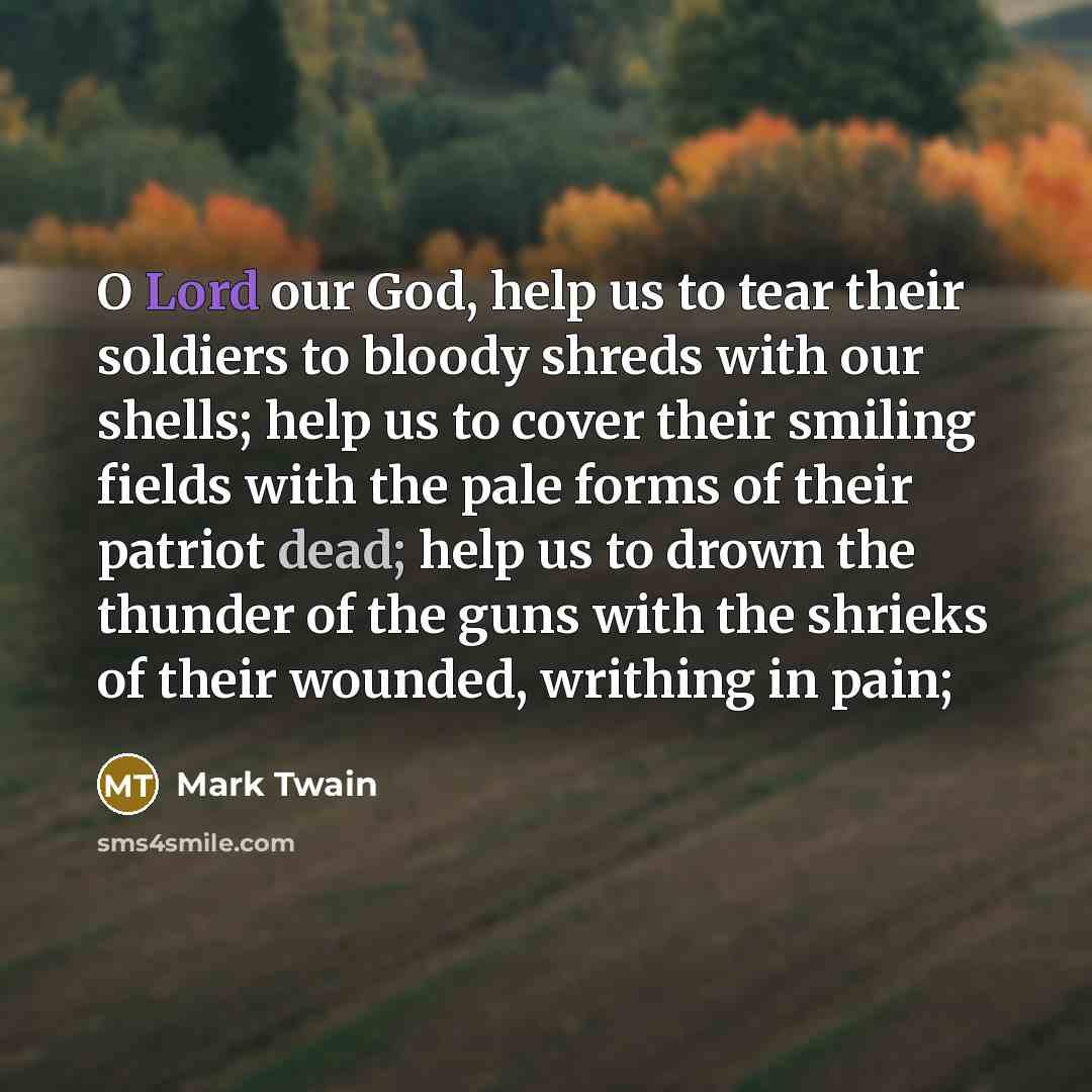 “O Lord our God, help us to tear their soldiers…” quote by Mark Twain