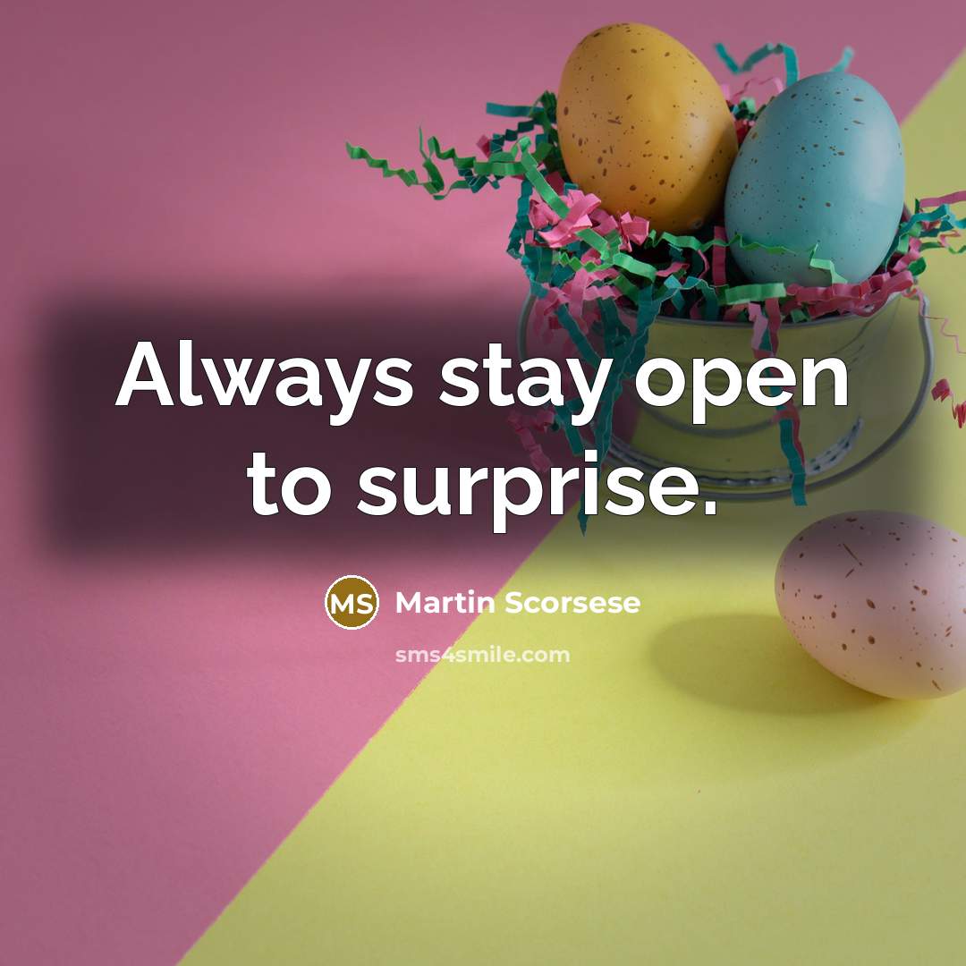 “Always stay open to surprise.” quote by Martin Scorsese
