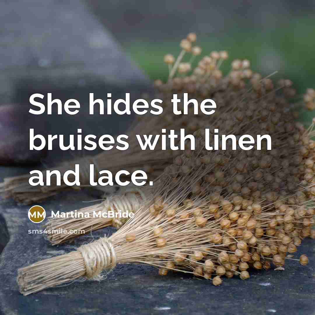 “She hides the bruises with linen and lace.…” quote by Martina Mcbride