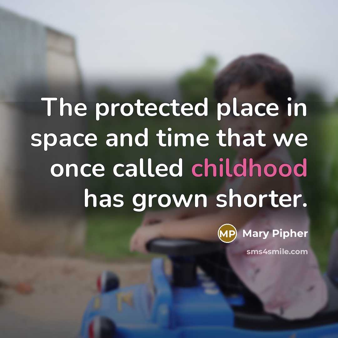 “The protected place in space and time that we once…” quote by Mary Pipher