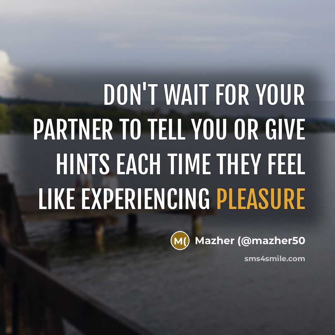 “Don't wait for your partner to tell you or give…” quote by Mazher (@mazher50