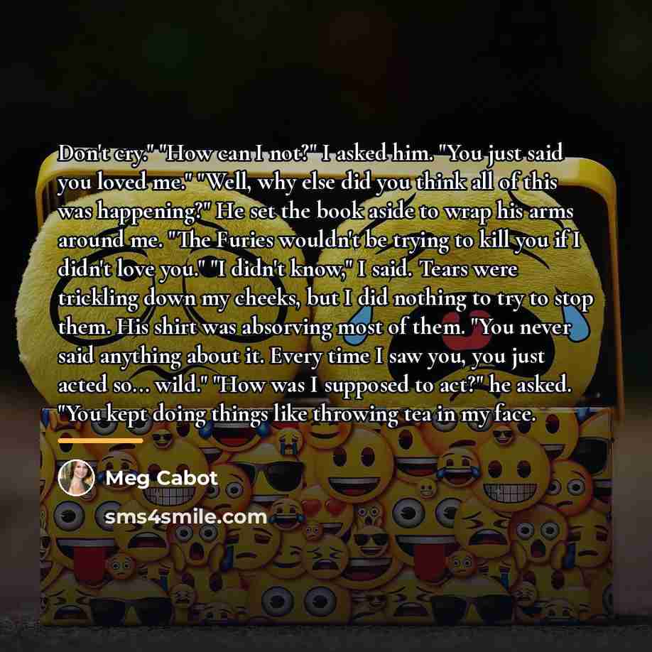 “Don't cry." "How can I not?" I asked him. "You…” quote by Meg Cabot