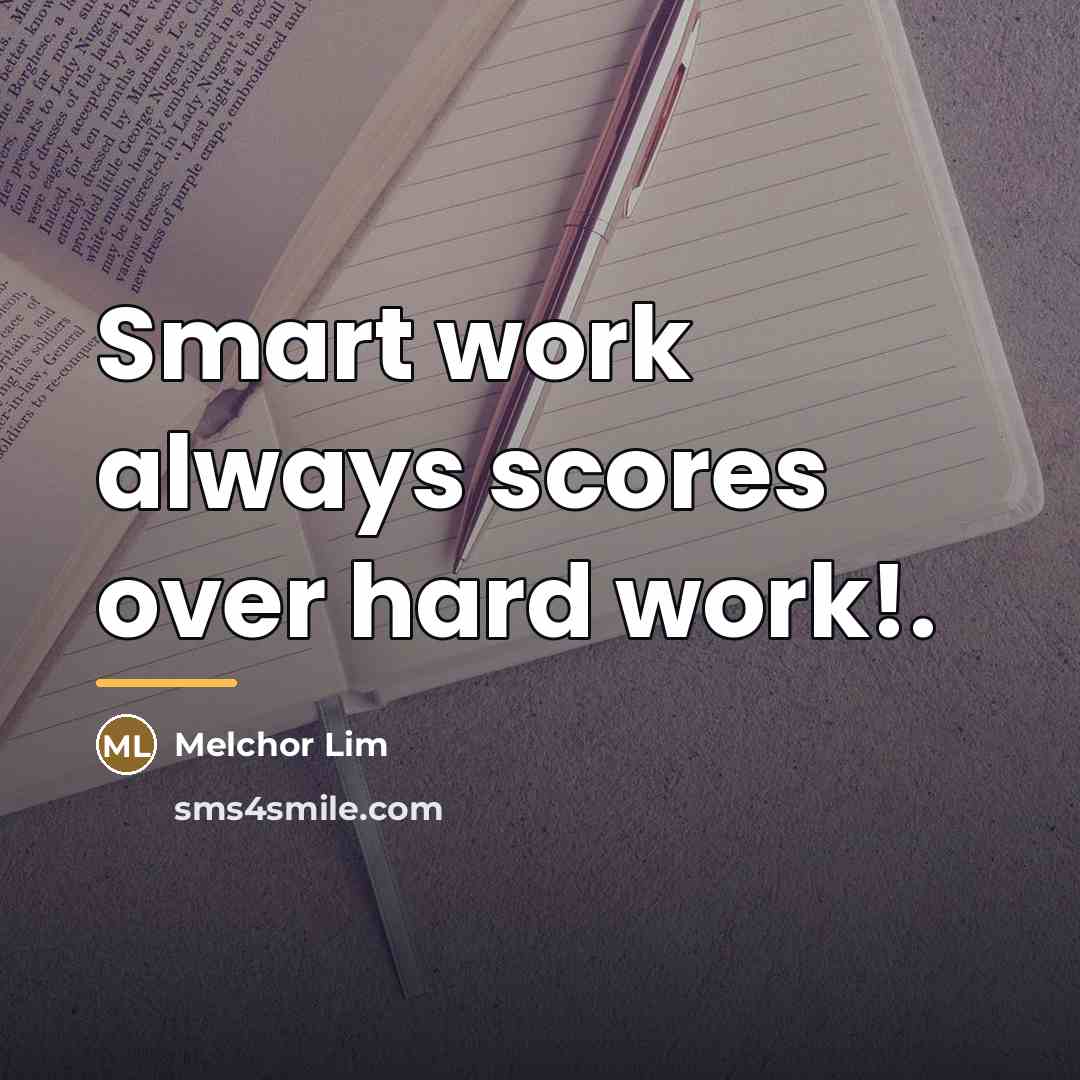 “Smart work always scores over hard work!.…” quote by Melchor Lim