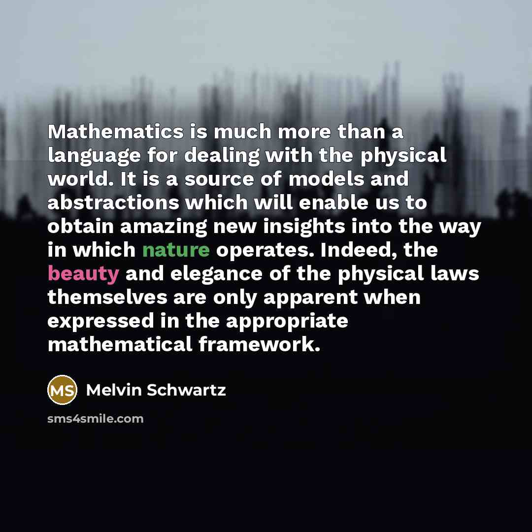 “Mathematics is much more than a language for dealing with…” quote by Melvin Schwartz