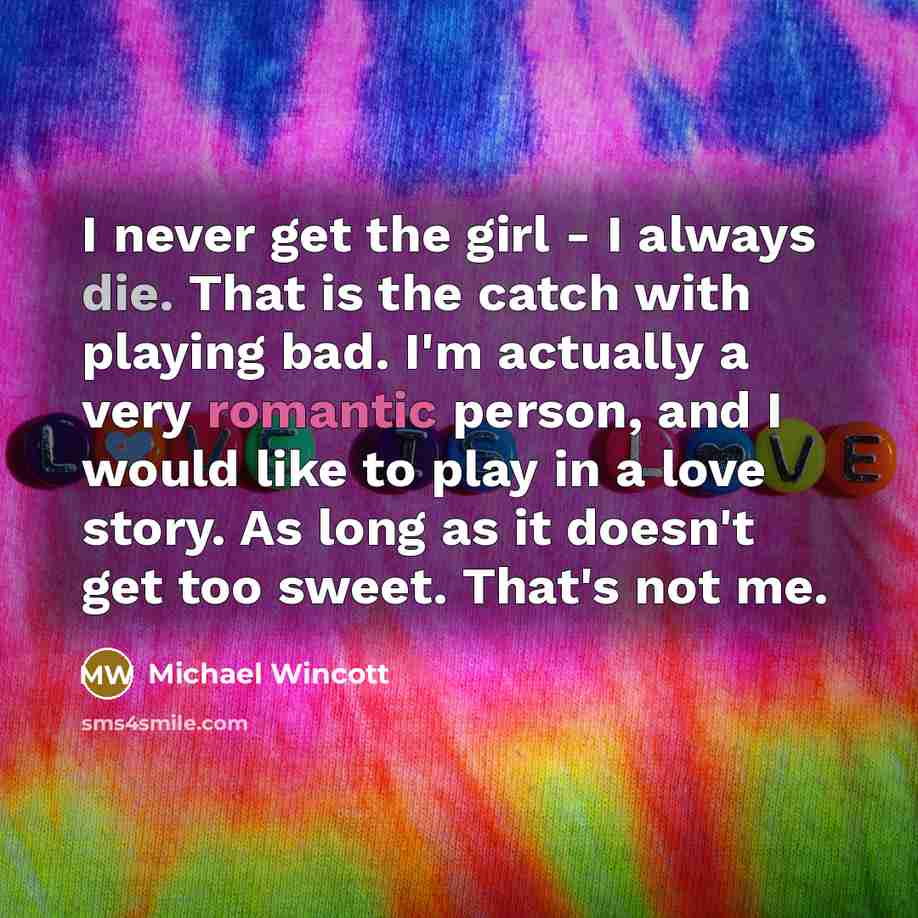 “I never get the girl - I always die. That…” quote by Michael Wincott