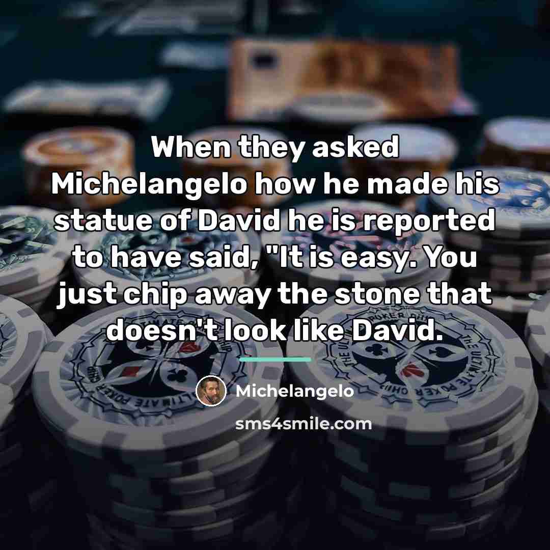 “When they asked Michelangelo how he made his statue of…” quote by Michelangelo