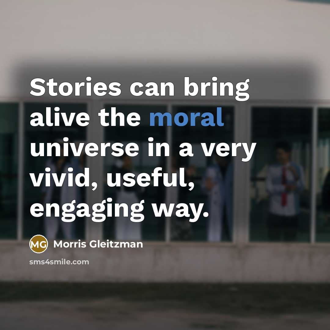 “Stories can bring alive the moral universe in a very…” quote by Morris Gleitzman