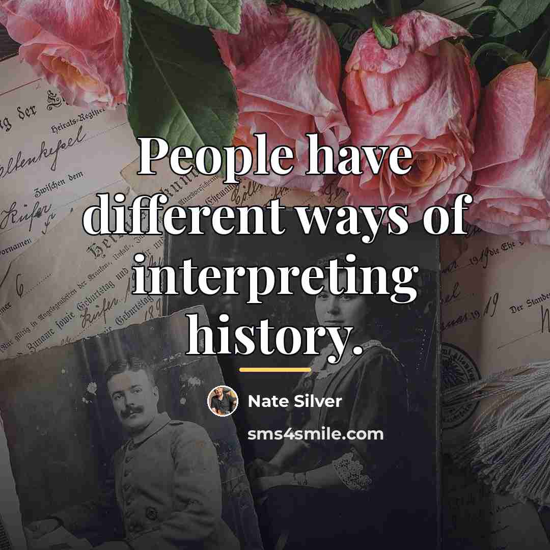“People have different ways of interpreting history.…” quote by Nate Silver