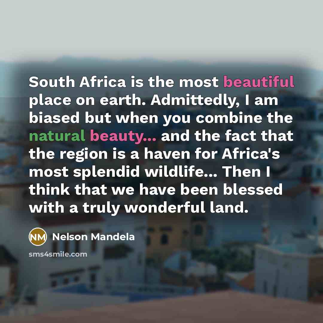 “South Africa is the most beautiful place on earth. Admittedly,…” quote by Nelson Mandela