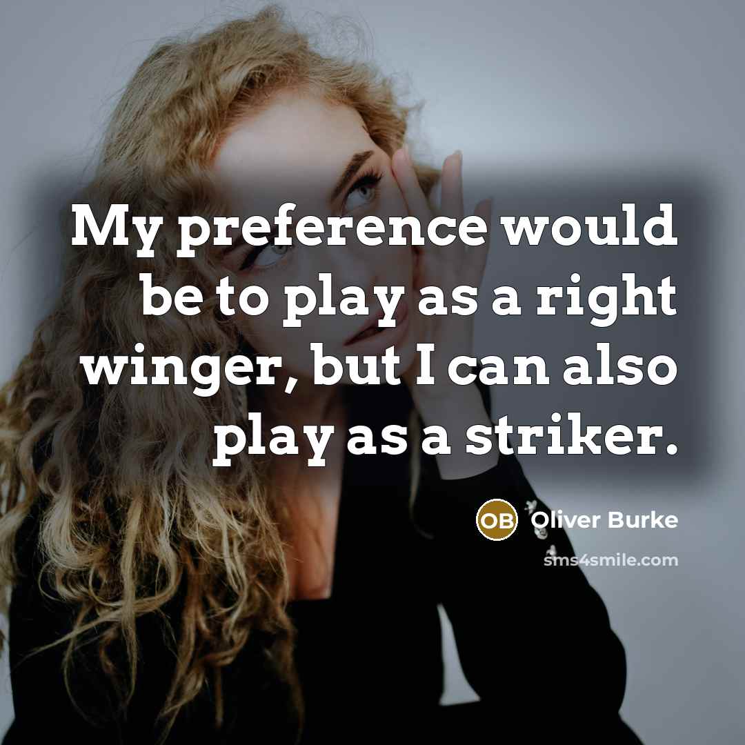 “My preference would be to play as a right winger,…” quote by Oliver Burke