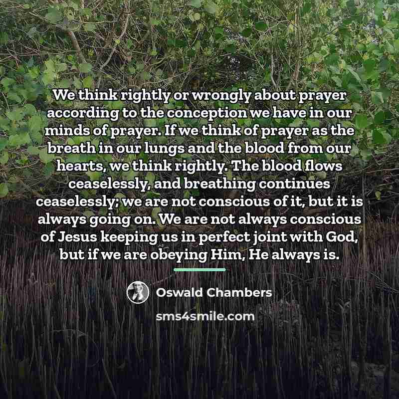 “We think rightly or wrongly about prayer according to the…” quote by Oswald Chambers