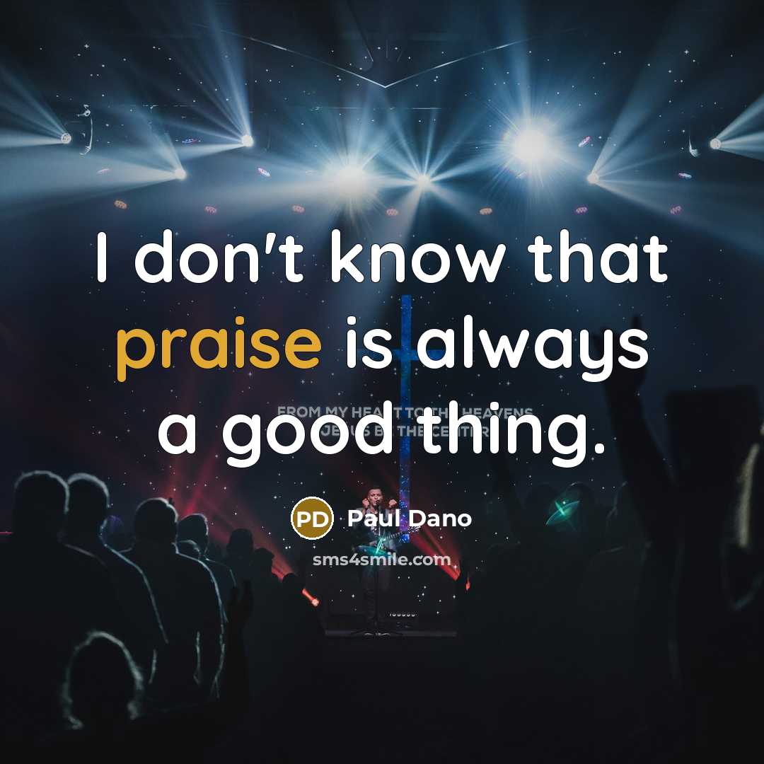 “I don't know that praise is always a good thing.…” quote by Paul Dano