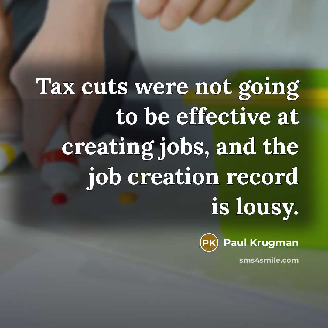 “Tax cuts were not going to be effective at creating…” quote by Paul Krugman