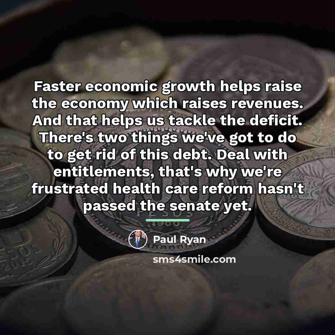 “Faster economic growth helps raise the economy which raises revenues.…” quote by Paul Ryan