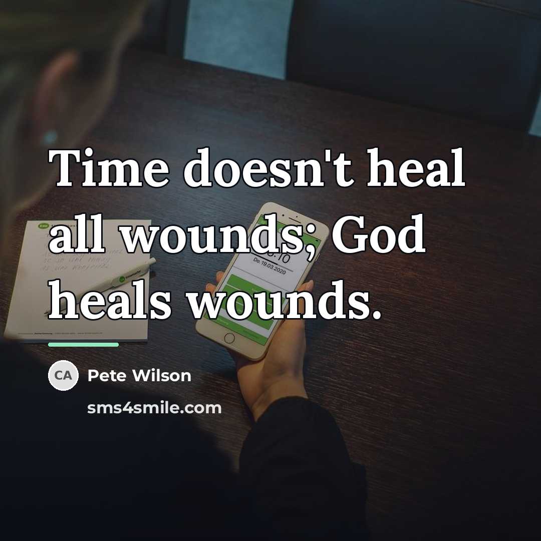 “Time doesn't heal all wounds; God heals wounds.…” quote by Pete Wilson