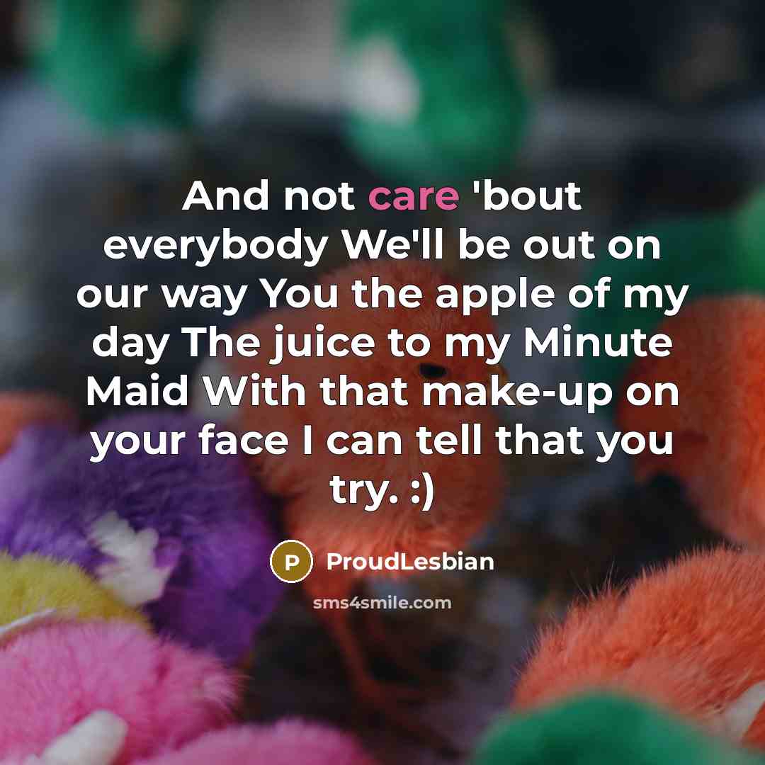“And not care 'bout everybody We'll be out on our…” quote by ProudLesbian