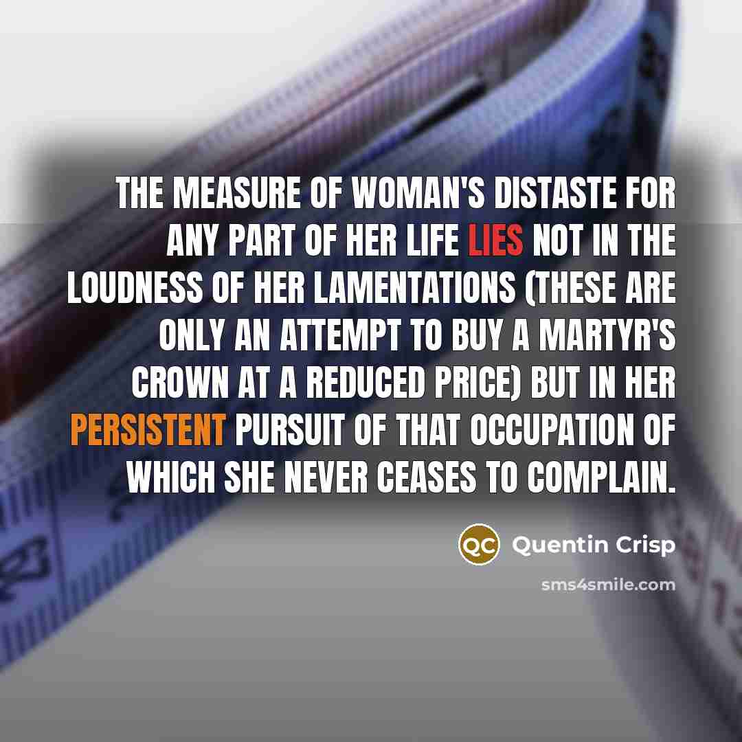 “The measure of woman's distaste for any part of her…” quote by Quentin Crisp