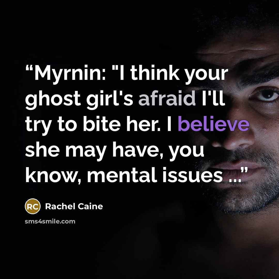 “Myrnin: "I think your ghost girl's afraid I'll try to bite her. I believe she may have, you know, mental issues ...” quote by Rachel Caine