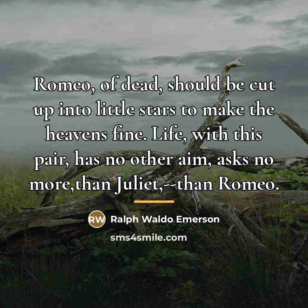 “Romeo, of dead, should be cut up into little stars…” quote by Ralph Waldo Emerson