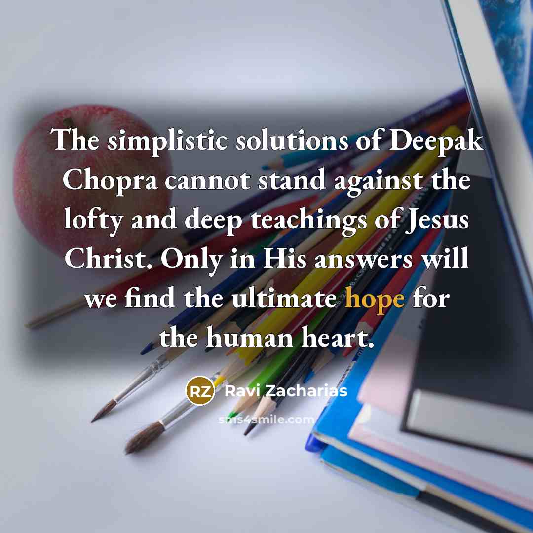 “The simplistic solutions of Deepak Chopra cannot stand against the…” quote by Ravi Zacharias