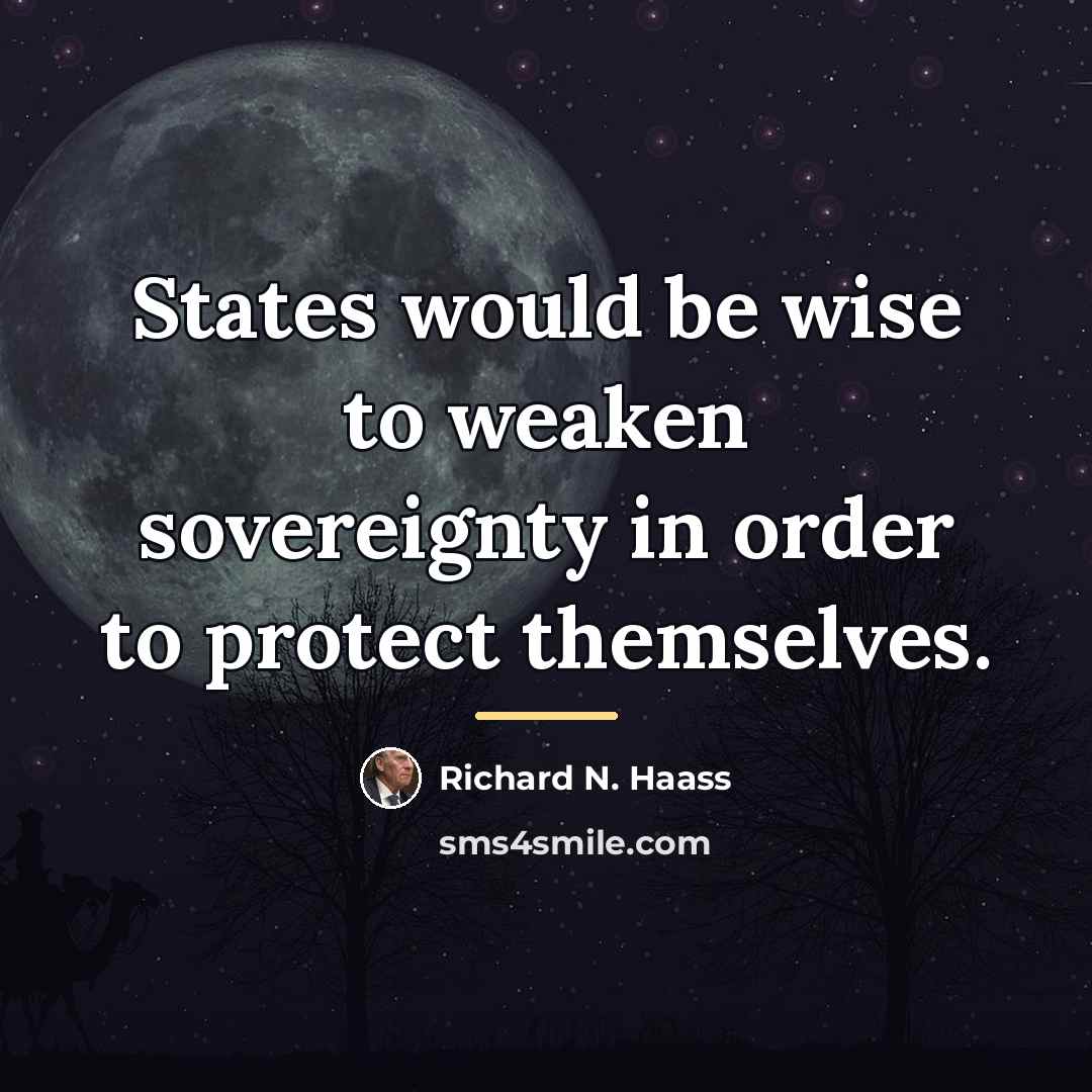 “States would be wise to weaken sovereignty in order to…” quote by Richard N. Haass