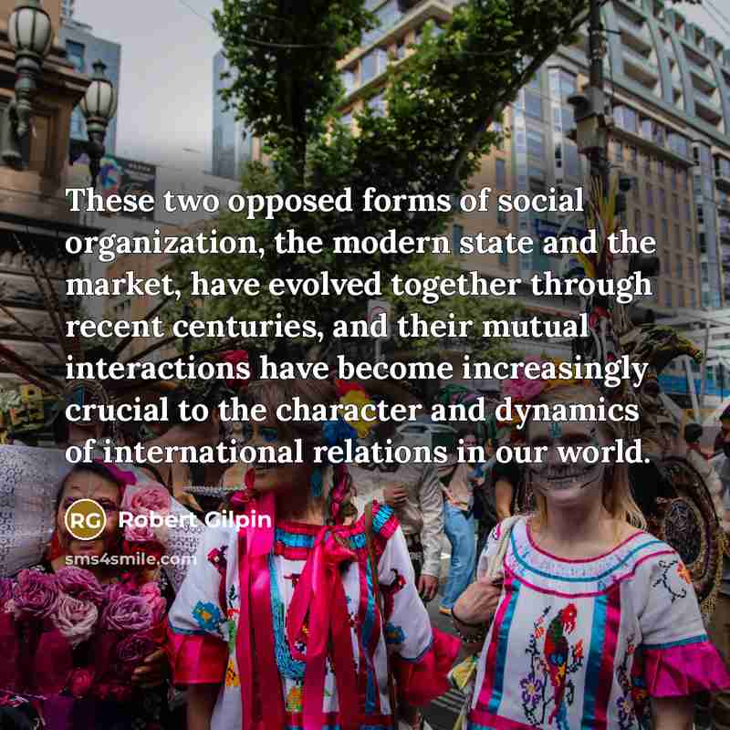 “These two opposed forms of social organization, the modern state…” quote by Robert Gilpin