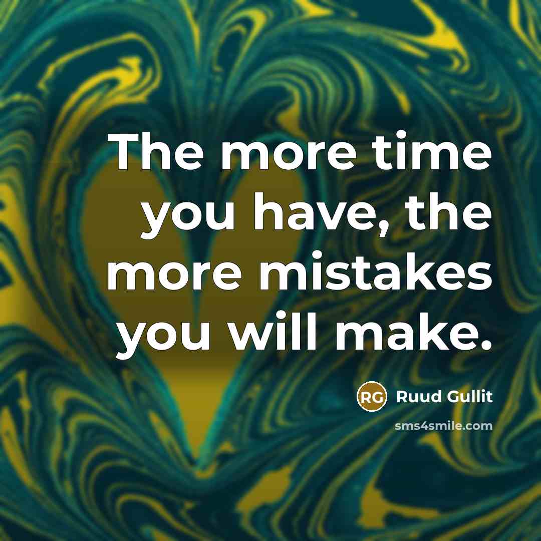 “The more time you have, the more mistakes you will…” quote by Ruud Gullit