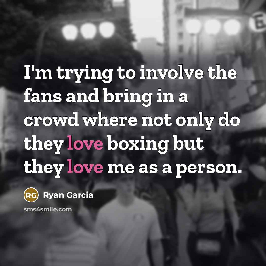 “I'm trying to involve the fans and bring in a…” quote by Ryan Garcia