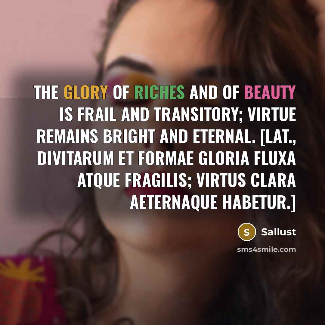 “The glory of riches and of beauty is frail and…” quote by Sallust