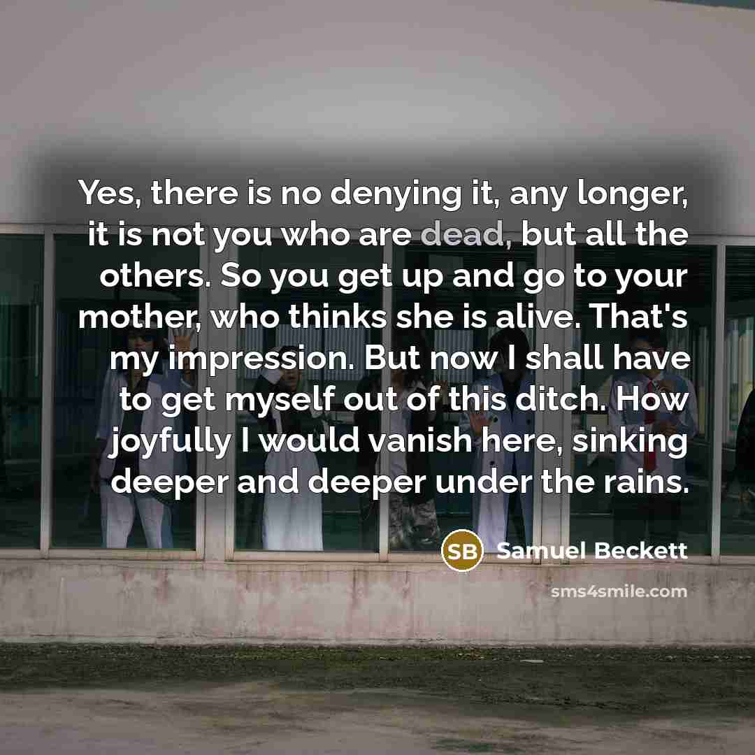 “Yes, there is no denying it, any longer, it is…” quote by Samuel Beckett