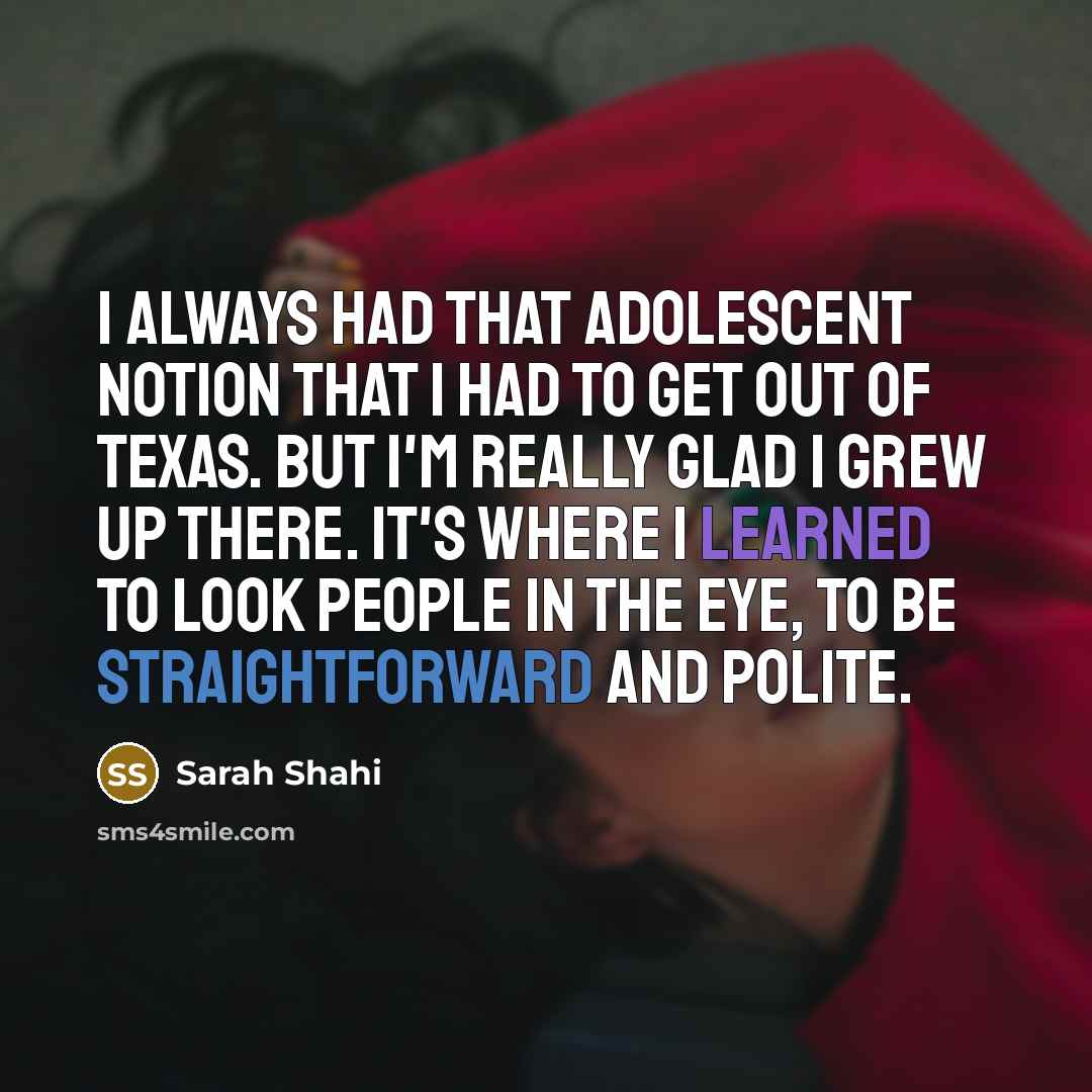 “I always had that adolescent notion that I had to…” quote by Sarah Shahi
