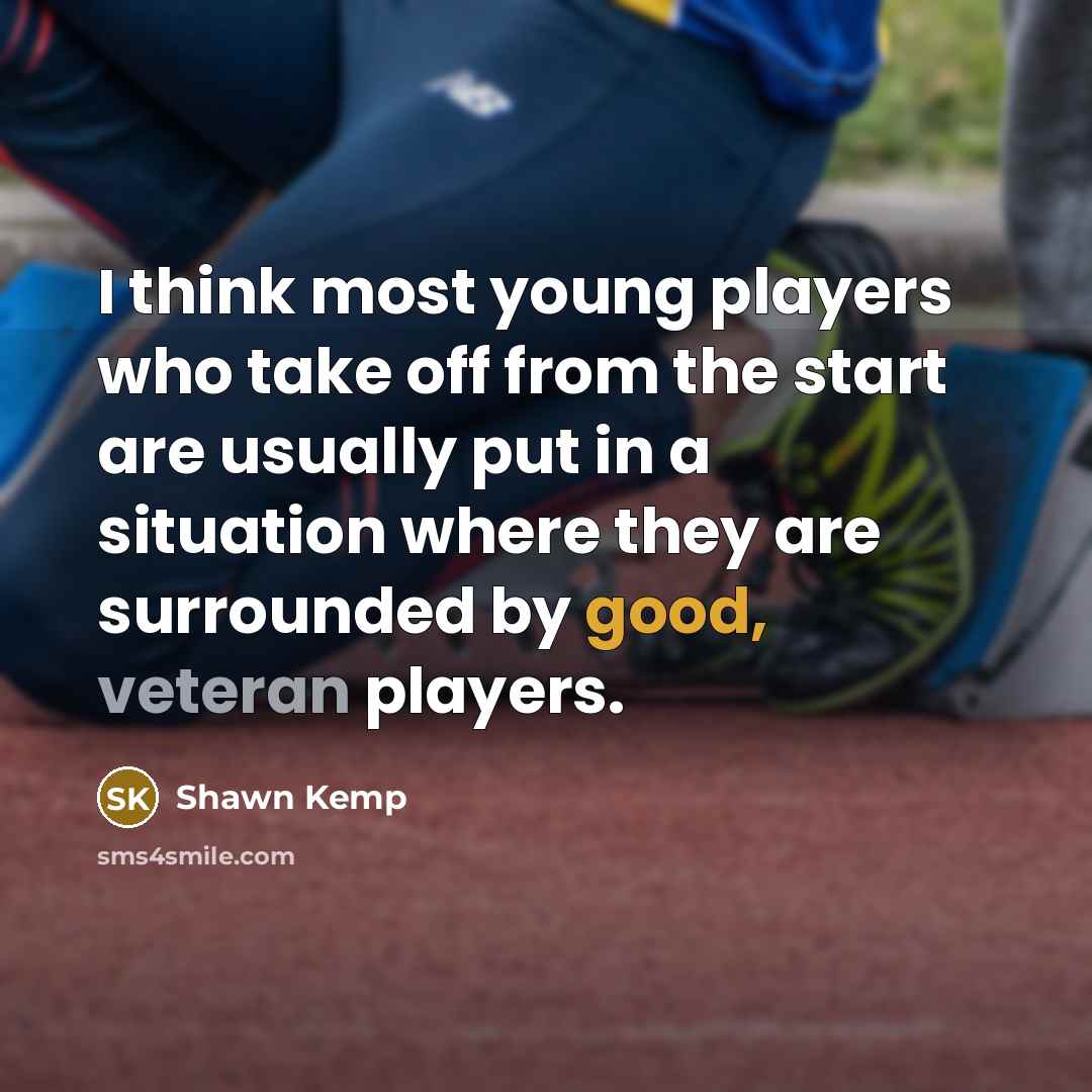 “I think most young players who take off from the…” quote by Shawn Kemp
