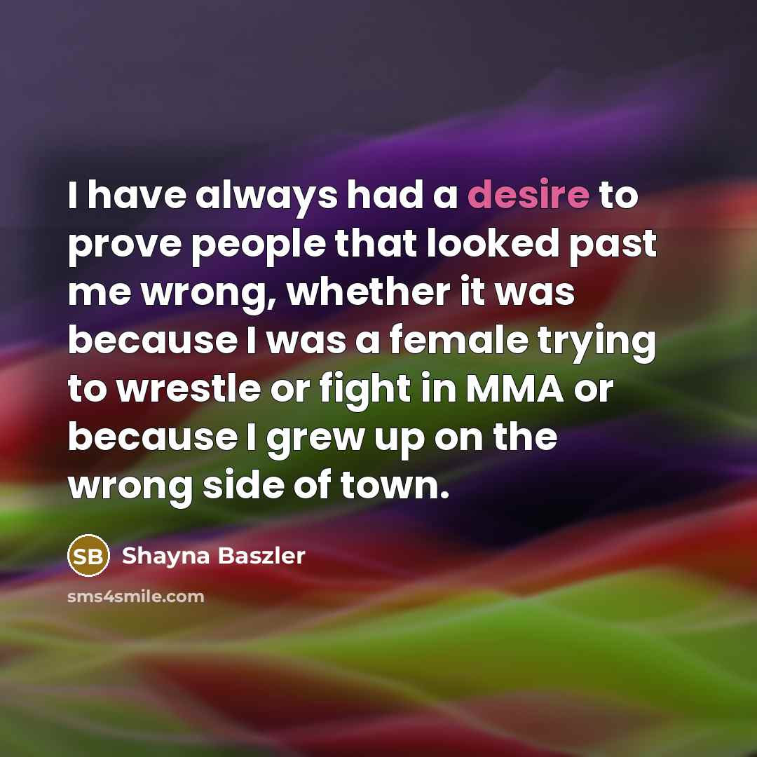 “I have always had a desire to prove people that…” quote by Shayna Baszler