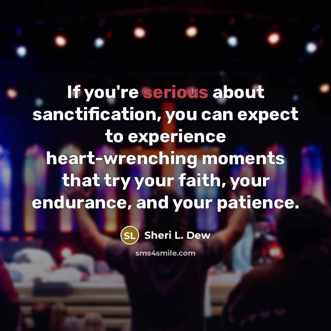 “If you're serious about sanctification, you can expect to experience…” quote by Sheri L. Dew