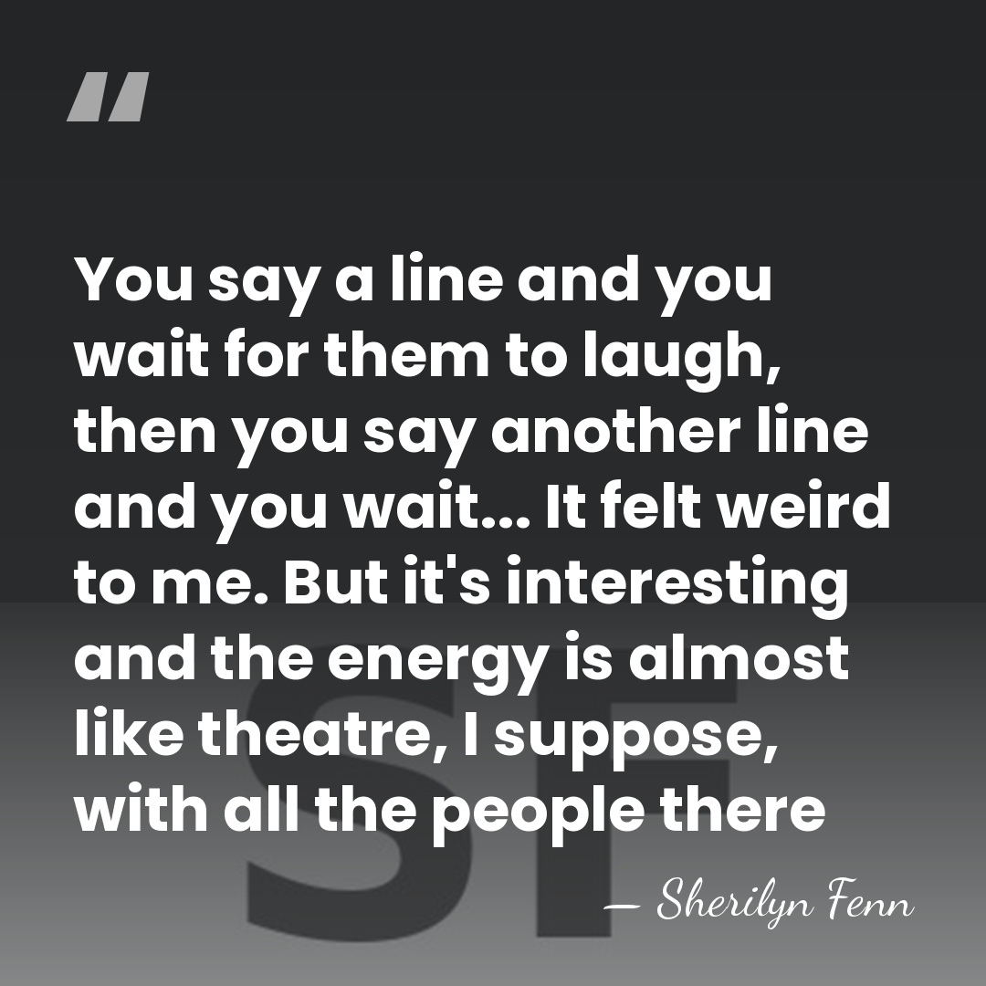 You say a line and you wait for them to laugh, then&hellip; - Sherilyn Fenn