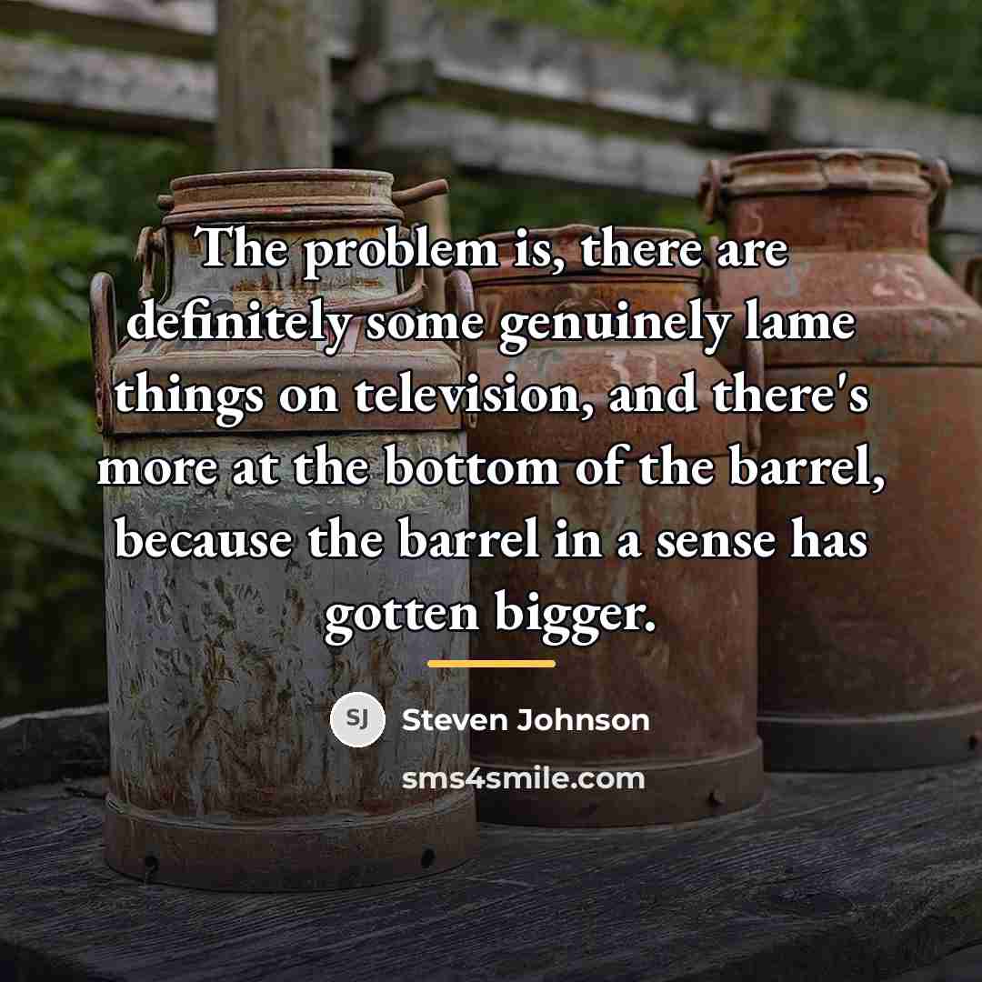 “The problem is, there are definitely some genuinely lame things…” quote by Steven Johnson