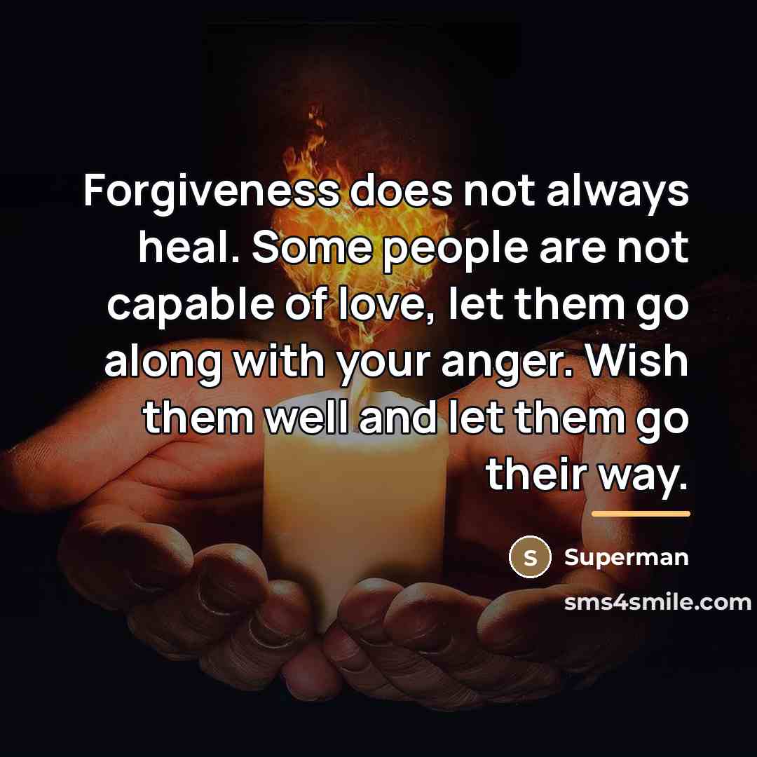 “Forgiveness does not always heal. Some people are not capable…” quote by Superman