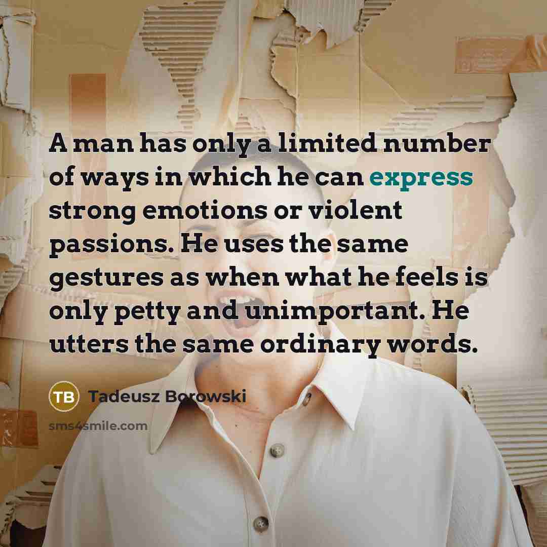 “A man has only a limited number of ways in…” quote by Tadeusz Borowski