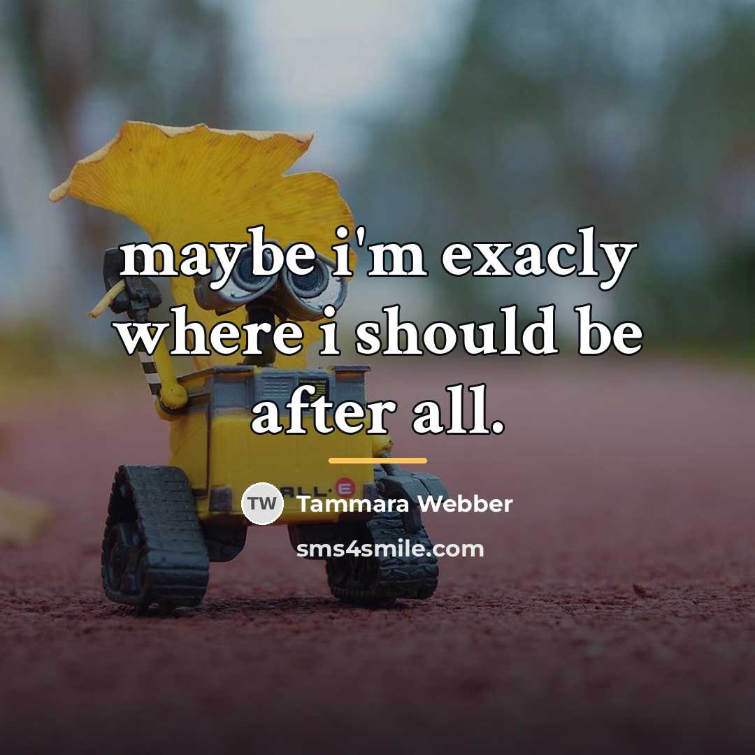 “maybe i'm exacly where i should be after all.…” quote by Tammara Webber