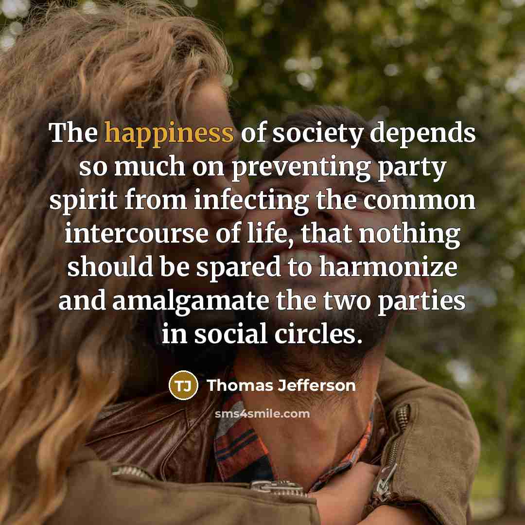 “The happiness of society depends so much on preventing party…” quote by Thomas Jefferson