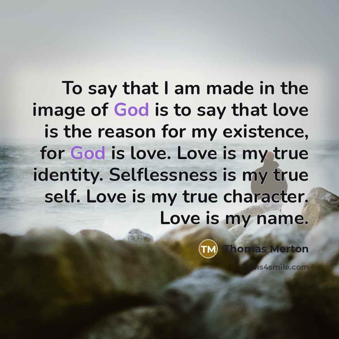 “To say that I am made in the image of…” quote by Thomas Merton