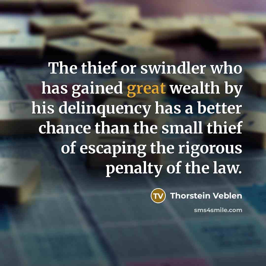 “The thief or swindler who has gained great wealth by…” quote by Thorstein Veblen