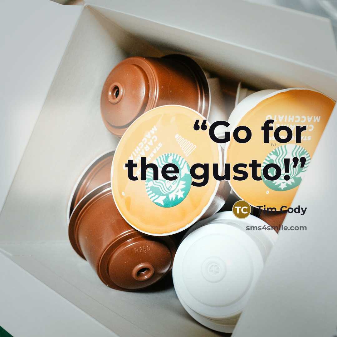 “Go for the gusto!” quote by Tim Cody