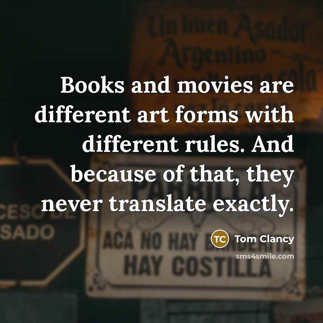 “Books and movies are different art forms with different rules.…” quote by Tom Clancy