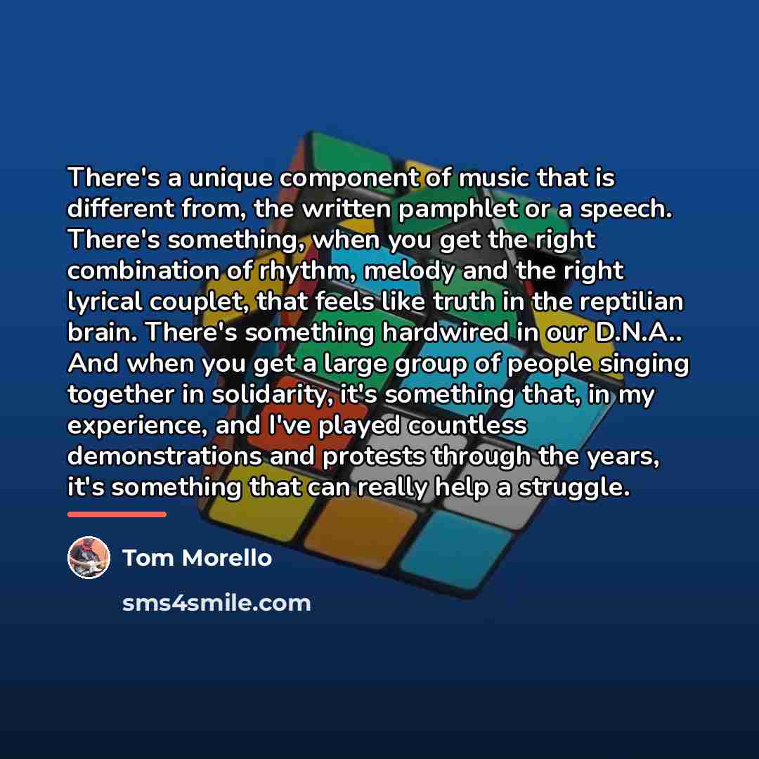 “There's a unique component of music that is different from,…” quote by Tom Morello