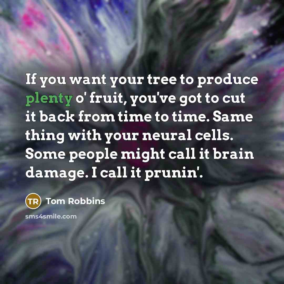 “If you want your tree to produce plenty o' fruit,…” quote by Tom Robbins