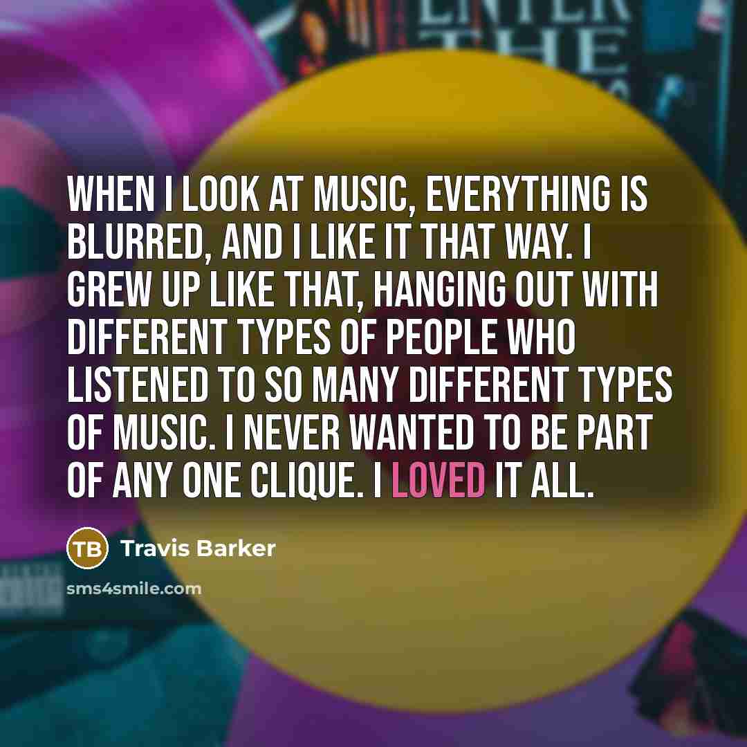“When I look at music, everything is blurred, and I…” quote by Travis Barker