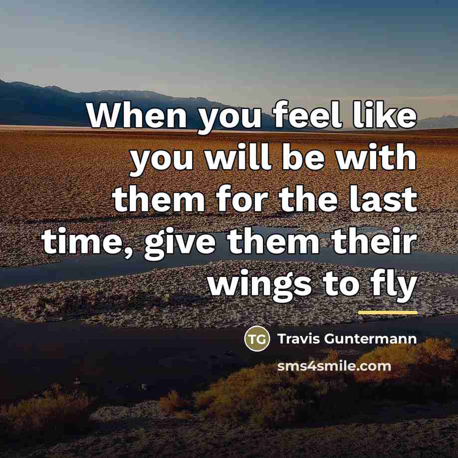 “When you feel like you will be with them for…” quote by Travis Guntermann