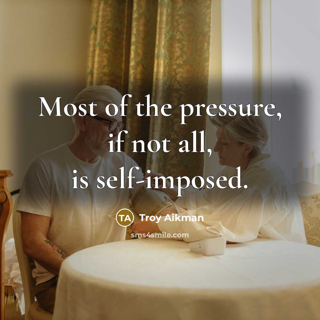 “Most of the pressure, if not all, is self-imposed.” quote by Troy Aikman